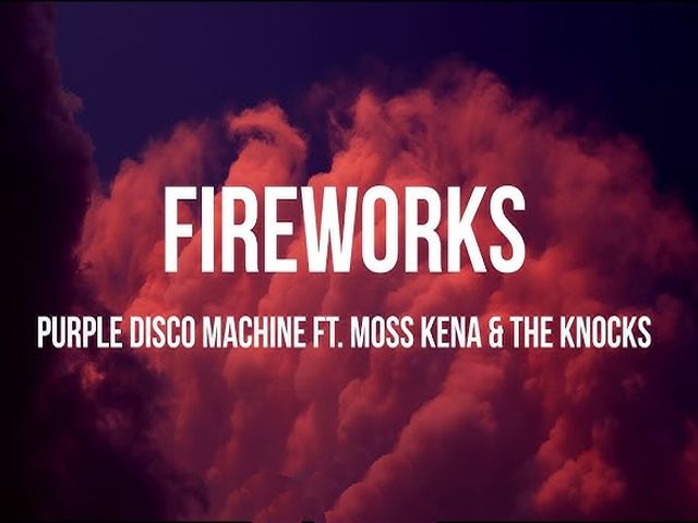 Purple Disco Machine (Ft. Moss Kena & The Knocks)- Fireworks
