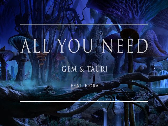 Gem & Tauri ft Fiora - All You Need