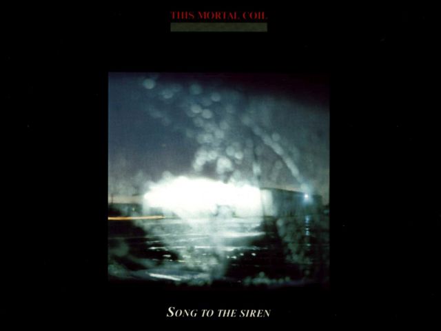 This Mortal Coil - Song To The Siren